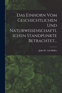 Einhorn Vom Geschichtlichen Und Naturwissenschaftlichen Standpunkte Betrachtet...