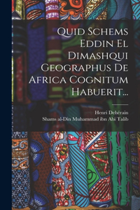 Quid Schems Eddin El Dimashqui Geographus De Africa Cognitum Habuerit...