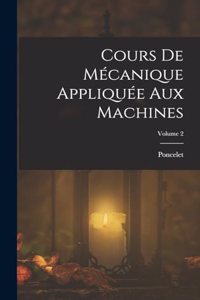 Cours De Mécanique Appliquée Aux Machines; Volume 2
