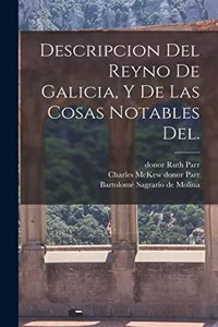Descripcion del Reyno de Galicia, y de las cosas notables del.