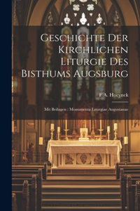 Geschichte Der Kirchlichen Liturgie Des Bisthums Augsburg