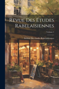 Revue Des Études Rabelaisiennes; Volume 1