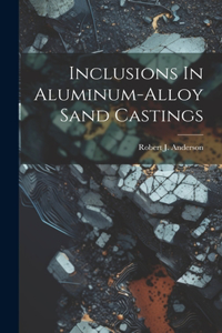 Inclusions In Aluminum-alloy Sand Castings