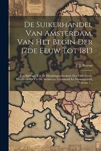 De Suikerhandel Van Amsterdam, Van Het Begin Der 17de Eeuw Tot 1813