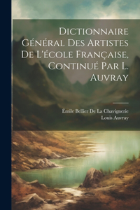 Dictionnaire Général Des Artistes De L'école Française, Continué Par L. Auvray