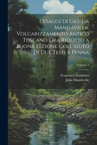 I viaggi di Gio. da Mandavilla, volgarizzamento antico toscano ora ridotto a buona lezione coll'aiuto di due testi a penna; Volume 2