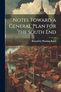 Notes Toward a General Plan for the South End