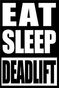 Eat Sleep Deadlift Cool Notebook for a Weightlifter, Blank Lined Journal