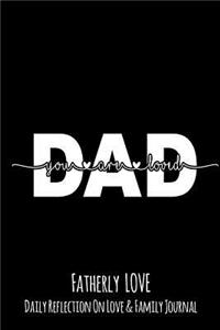 Dad You Are Loved