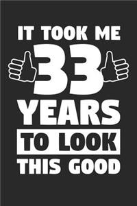 Blank Lined Journal, Diary, Planner, Notebook for 33 Year Old - It Took Me 33 Years To Look This Good - 33rd Birthday Gift
