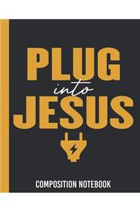 Plug Into Jesus Composition Notebook