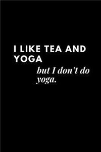 I like tea and yoga, but I don't do yoga.