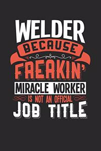 Welder Because Freakin' Miracle Worker Is Not an Official Job Title