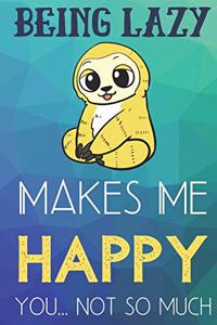 Being Lazy Makes Me Happy You Not So Much
