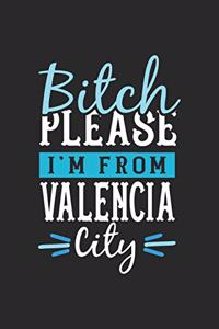 Bitch Please I'm From Valencia City