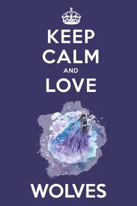 Keep Calm And Love Wolves