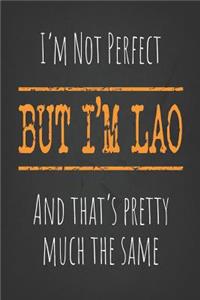 I'm not perfect, But I'm Lao And that's pretty much the same