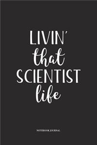 Livin That Scientist Life