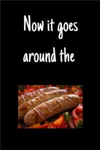 Now it goes around the sausage