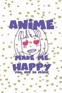 Anime Make Me Happy You, Not So Much