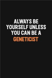 Always Be Yourself Unless You can Be A Geneticist