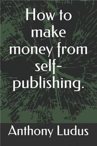 How to make money from self-publishing.