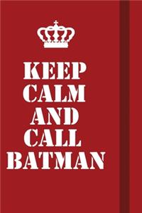 Keep Calm And Call Batman