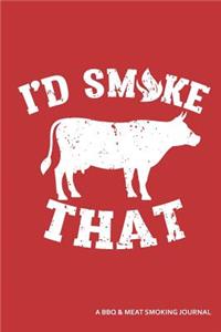 I'd Smoke That a BBQ and Meat Smoking Journal