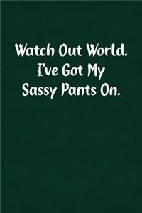 Watch Out World. I've Got My Sassy Pants On.
