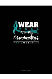 I Wear Teal for My Grandmother - Pkd Awareness