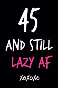 45 and Still Lazy AF