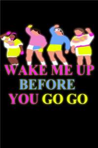 Wake Me Up Before You Go Go