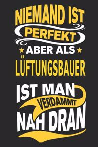 Niemand ist perfekt aber als Lüftungsbauer ist man verdammt nah dran
