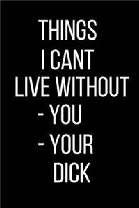 Things I Cant Live With Without -You -Your Dick