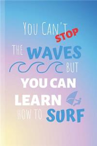 You Can't Stop The Waves But You Can Learn How To Surf