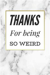 Thanks For Being So Weird