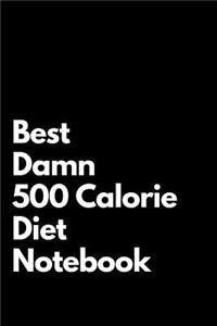 Best Damn 500 Calorie Diet Notebook
