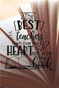 The Best Teachers Teach From The Heart Not From The Book