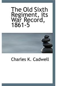 The Old Sixth Regiment, Its War Record, 1861-5