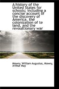 A History of the United States for Schools; Including a Concise Account of the Discovery of America,