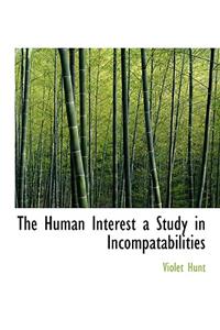 The Human Interest a Study in Incompatabilities