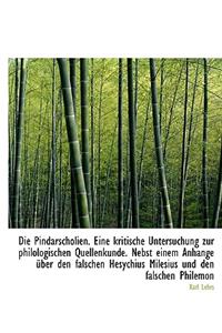 Die Pindarscholien. Eine Kritische Untersuchung Zur Philologischen Quellenkunde. Nebst Einem Anhange