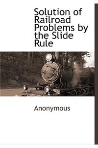 Solution of Railroad Problems by the Slide Rule