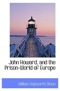 John Howard, and the Prison-World of Europe