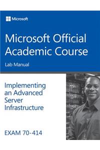 Exam 70-414 Implementing an Advanced Server Infrastructure Lab Manual