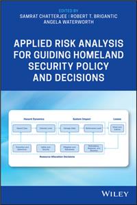 Applied Risk Analysis for Guiding Homeland Security Policy and Decisions