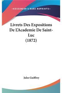 Livrets Des Expositions De L'Academie De Saint-Luc (1872)