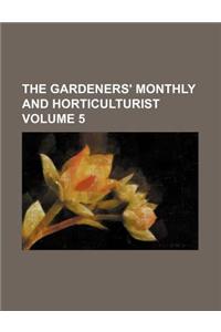 The Gardeners' Monthly and Horticulturist Volume 5