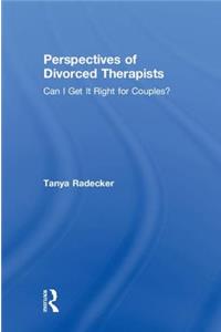 Perspectives of Divorced Therapists: Can I Get It Right for Couples?
