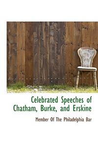 Celebrated Speeches of Chatham, Burke, and Erskine